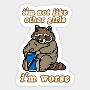 I'm Not Like Other Girls I'm Worse Raccoon Sticker